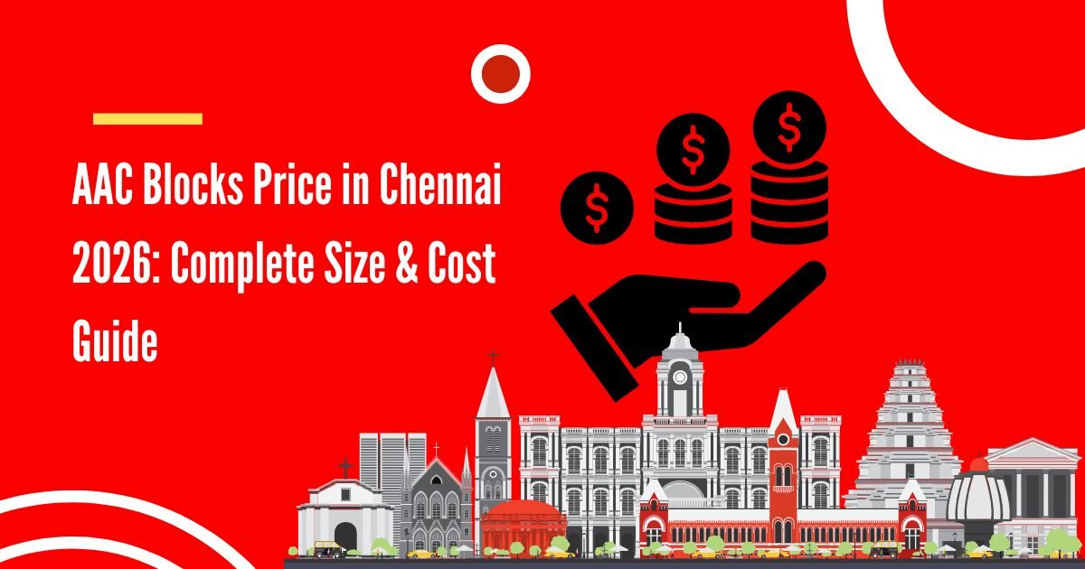 AAC Blocks Price in Chennai 2026 Complete Size & Cost Guide