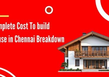 Complete Cost To build House in Chennai Breakdown