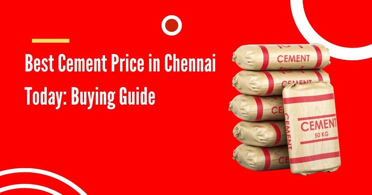 Best Cement Price in Chennai Today Buying Guide